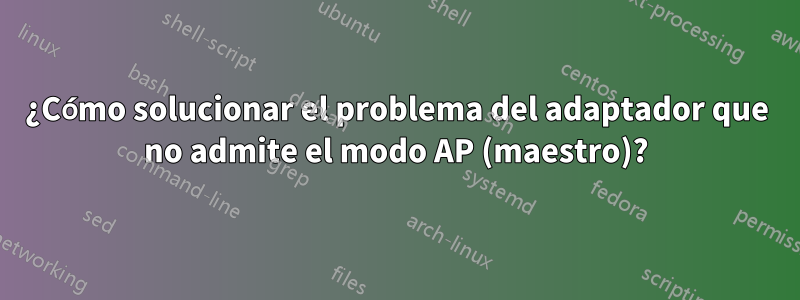 ¿Cómo solucionar el problema del adaptador que no admite el modo AP (maestro)?