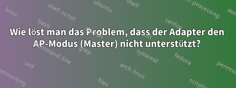 Wie löst man das Problem, dass der Adapter den AP-Modus (Master) nicht unterstützt?