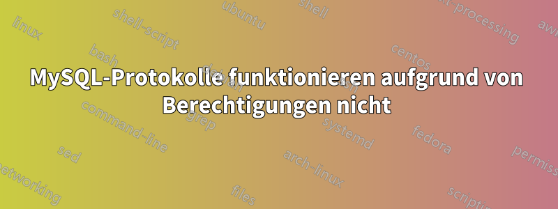 MySQL-Protokolle funktionieren aufgrund von Berechtigungen nicht