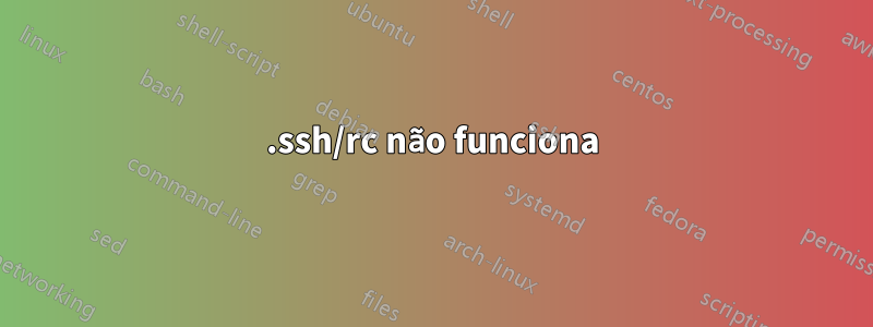 .ssh/rc não funciona