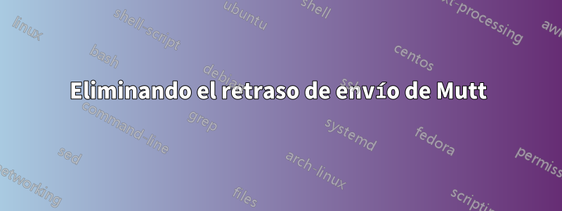 Eliminando el retraso de envío de Mutt