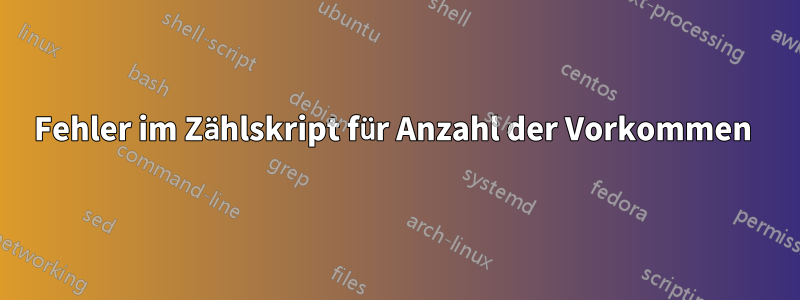 Fehler im Zählskript für Anzahl der Vorkommen 