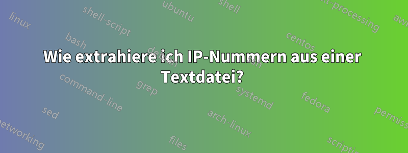 Wie extrahiere ich IP-Nummern aus einer Textdatei?