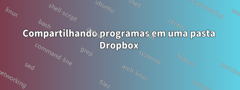 Compartilhando programas em uma pasta Dropbox