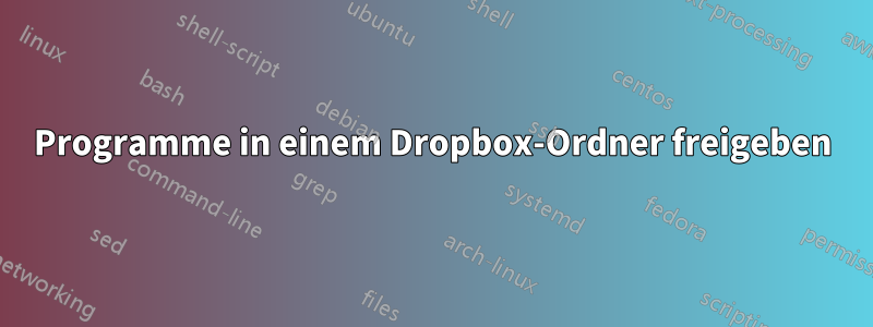 Programme in einem Dropbox-Ordner freigeben