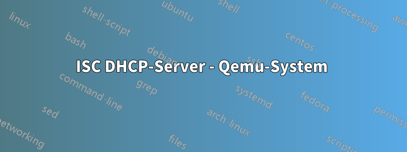 ISC DHCP-Server - Qemu-System