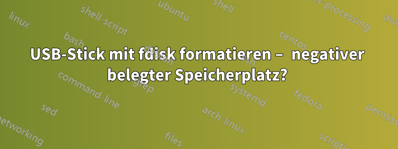 USB-Stick mit fdisk formatieren – negativer belegter Speicherplatz?