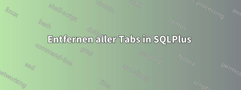 Entfernen aller Tabs in SQLPlus