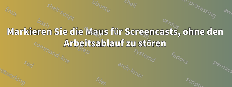 Markieren Sie die Maus für Screencasts, ohne den Arbeitsablauf zu stören