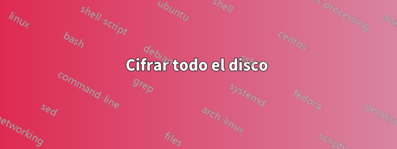 Cifrar todo el disco