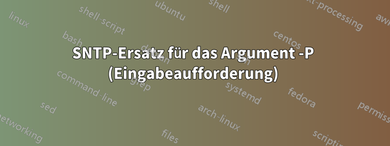 SNTP-Ersatz für das Argument -P (Eingabeaufforderung)