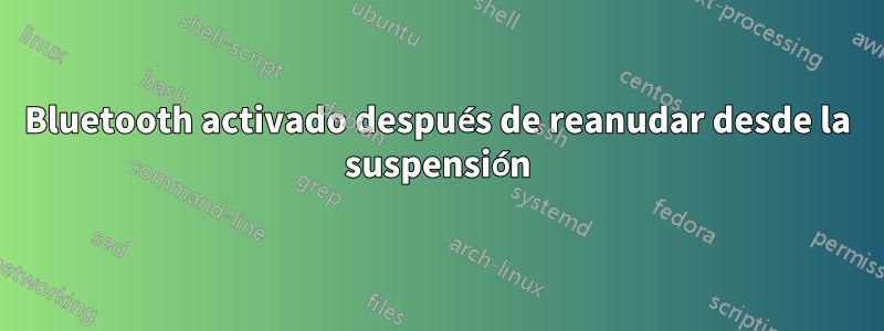 Bluetooth activado después de reanudar desde la suspensión