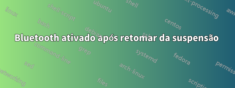 Bluetooth ativado após retomar da suspensão