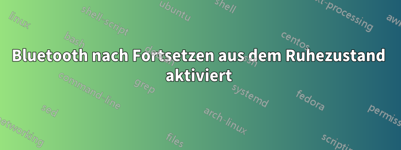 Bluetooth nach Fortsetzen aus dem Ruhezustand aktiviert