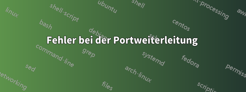 Fehler bei der Portweiterleitung