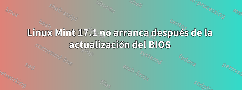 Linux Mint 17.1 no arranca después de la actualización del BIOS