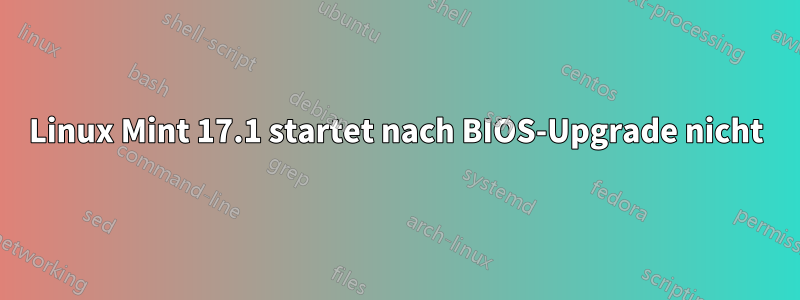 Linux Mint 17.1 startet nach BIOS-Upgrade nicht