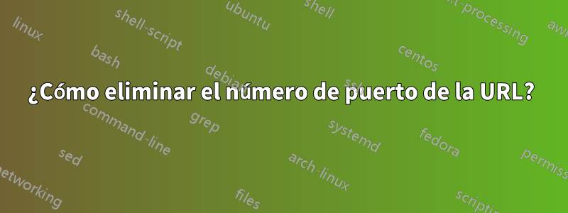 ¿Cómo eliminar el número de puerto de la URL?