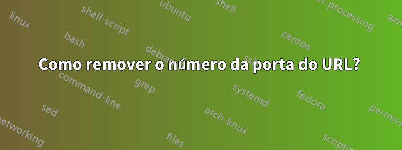 Como remover o número da porta do URL?