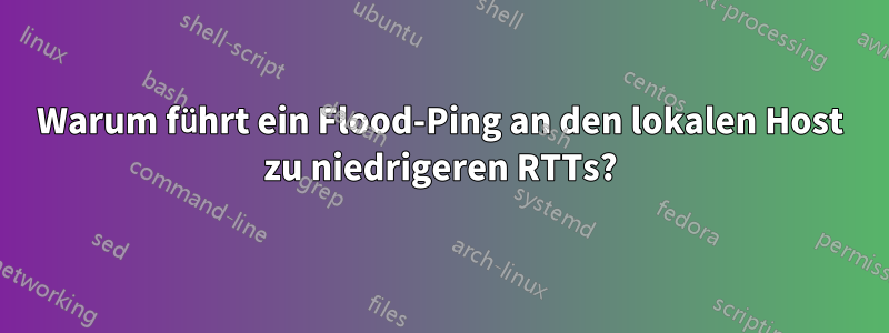 Warum führt ein Flood-Ping an den lokalen Host zu niedrigeren RTTs?