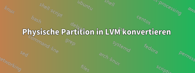 Physische Partition in LVM konvertieren