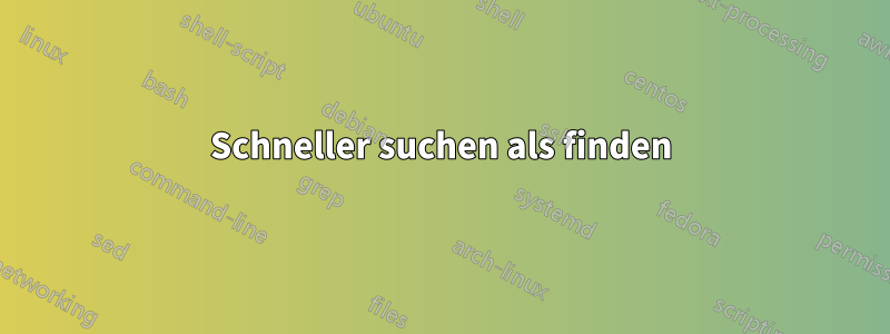 Schneller suchen als finden