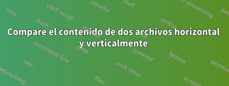 Compare el contenido de dos archivos horizontal y verticalmente