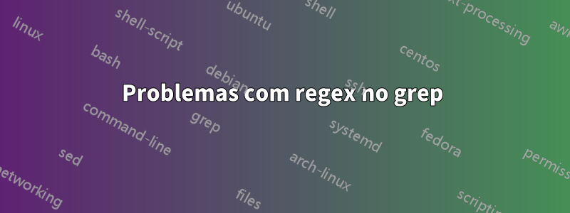 Problemas com regex no grep