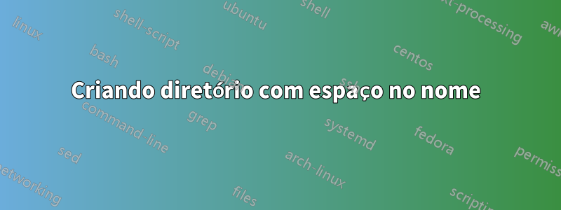 Criando diretório com espaço no nome 