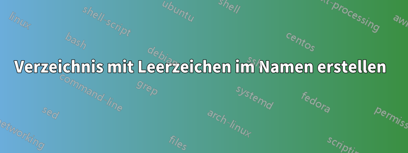 Verzeichnis mit Leerzeichen im Namen erstellen 