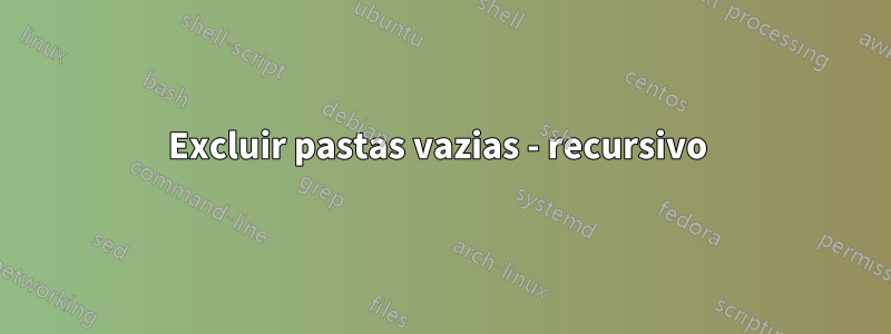 Excluir pastas vazias - recursivo 