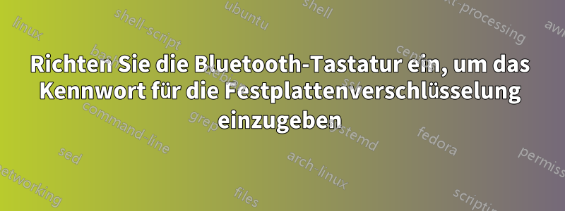 Richten Sie die Bluetooth-Tastatur ein, um das Kennwort für die Festplattenverschlüsselung einzugeben