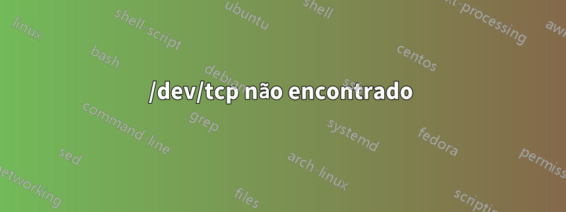 /dev/tcp não encontrado