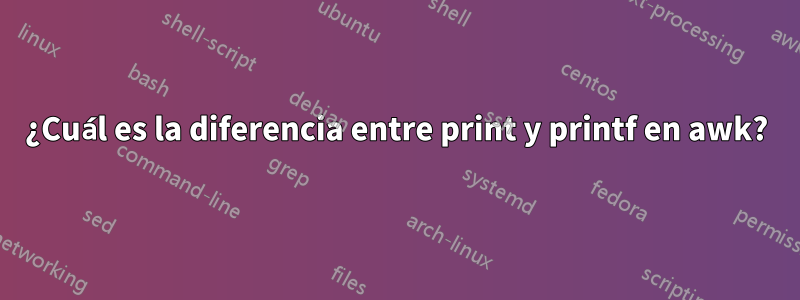 ¿Cuál es la diferencia entre print y printf en awk?