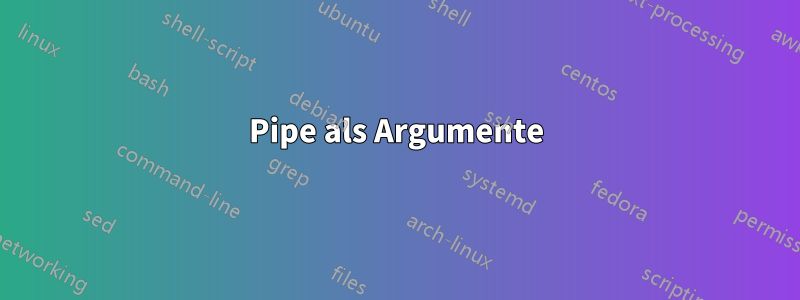 Pipe als Argumente