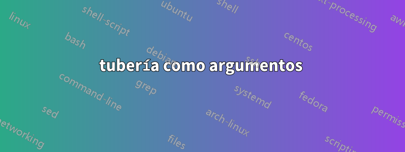 tubería como argumentos
