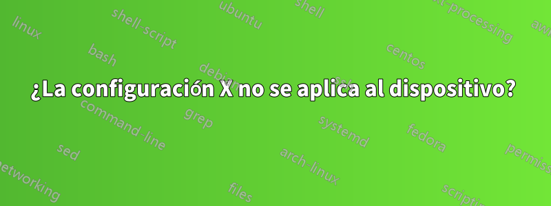 ¿La configuración X no se aplica al dispositivo?