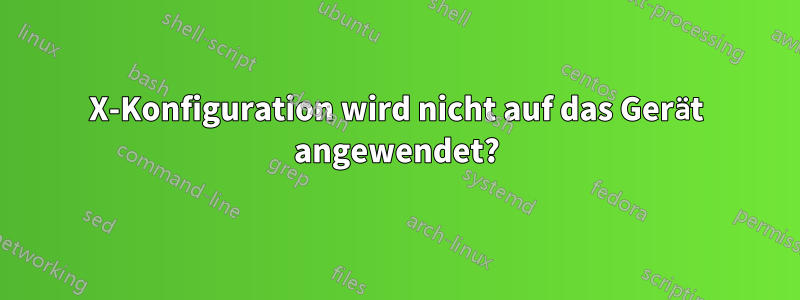 X-Konfiguration wird nicht auf das Gerät angewendet?