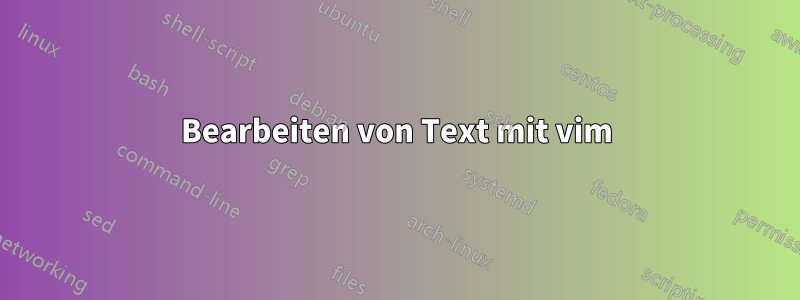 Bearbeiten von Text mit vim