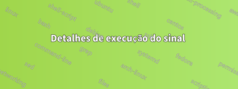Detalhes de execução do sinal