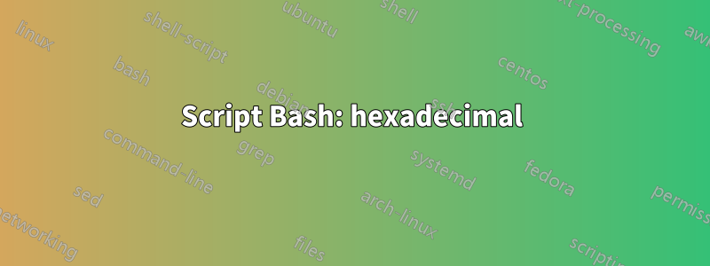 Script Bash: hexadecimal