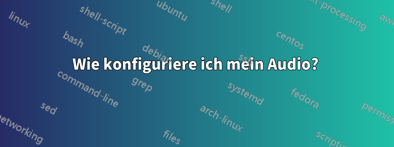 Wie konfiguriere ich mein Audio?