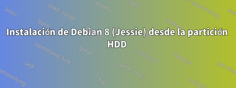 Instalación de Debian 8 (Jessie) desde la partición HDD