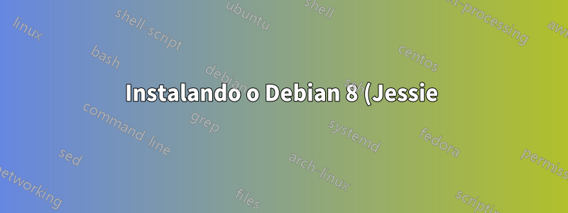 Instalando o Debian 8 (Jessie) da partição HDD