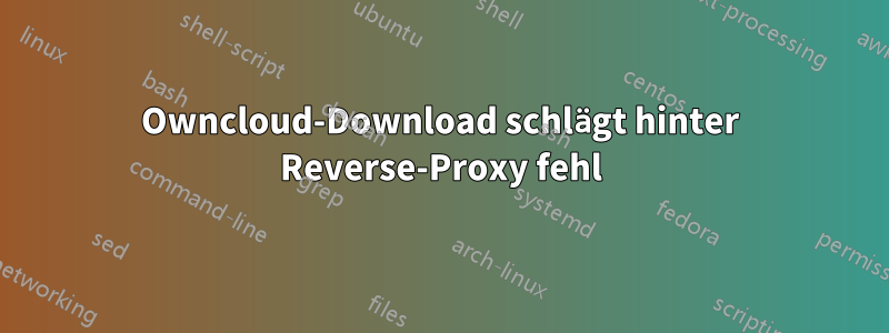 Owncloud-Download schlägt hinter Reverse-Proxy fehl