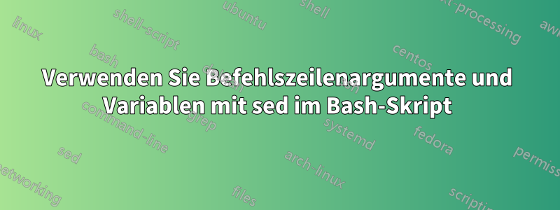 Verwenden Sie Befehlszeilenargumente und Variablen mit sed im Bash-Skript