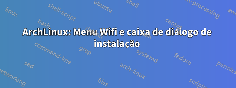 ArchLinux: Menu Wifi e caixa de diálogo de instalação