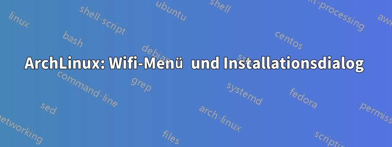ArchLinux: Wifi-Menü und Installationsdialog