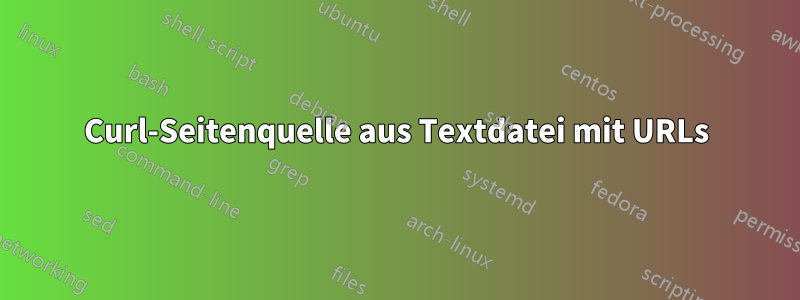 Curl-Seitenquelle aus Textdatei mit URLs