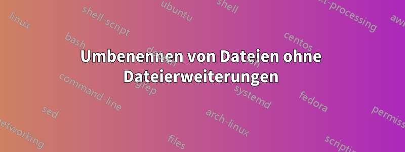 Umbenennen von Dateien ohne Dateierweiterungen